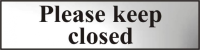 ASEC `Please Keep Closed` 200mm x 50mm Chrome Self Adhesive Sign 1 Per Sheet